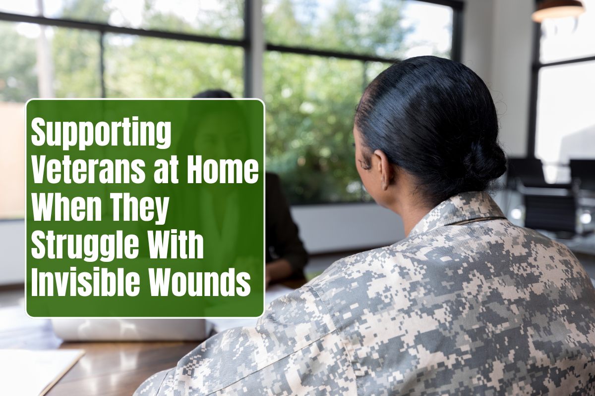 Supporting Veterans at Home When They Struggle With Invisible Wounds