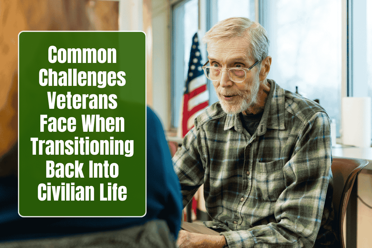 Common Challenges Veterans Face When Transitioning Back Into Civilian Life