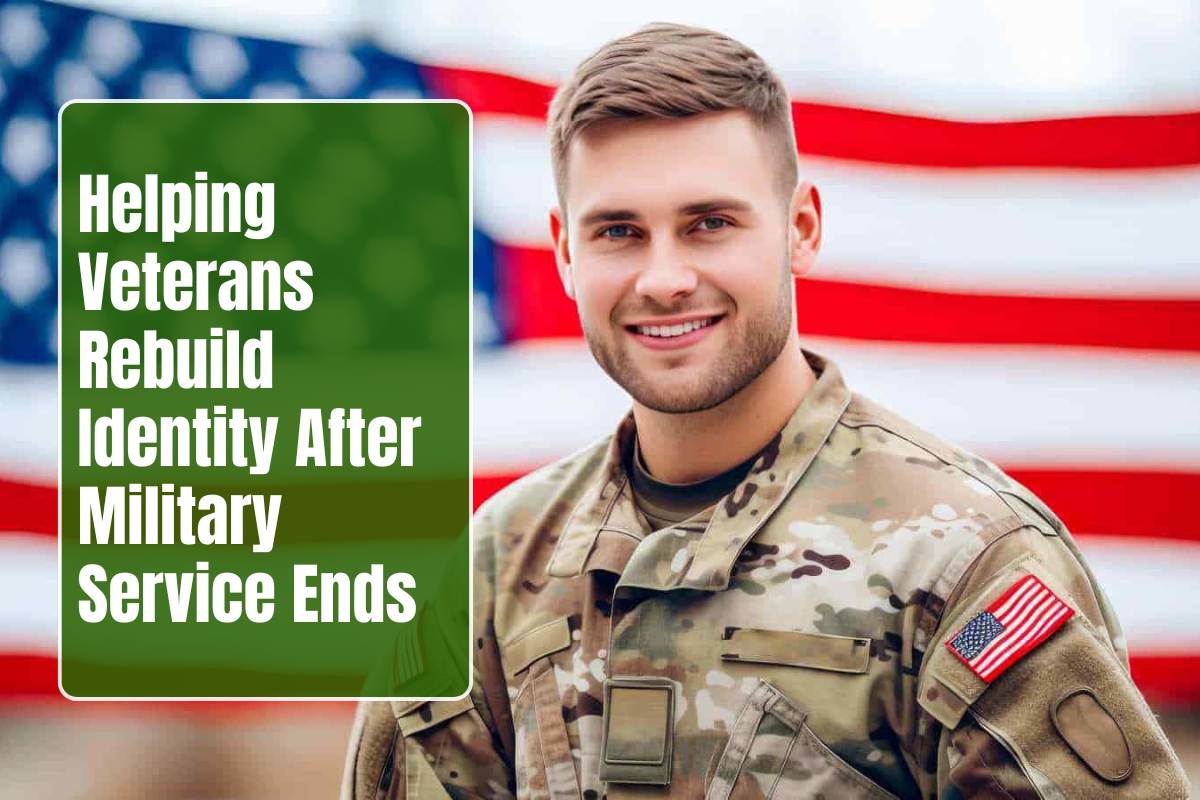 Helping Veterans Rebuild Identity After Military Service Ends