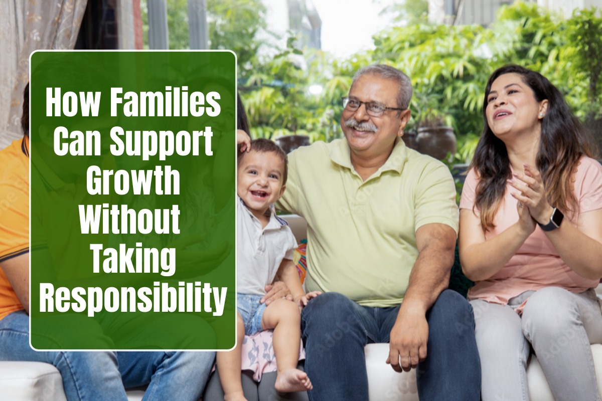 How Families Can Support Growth Without Taking Responsibility