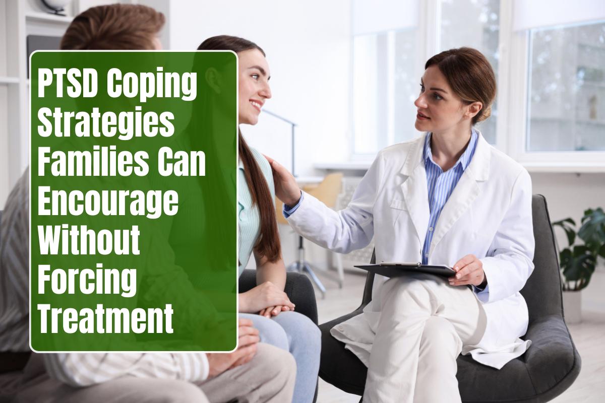 PTSD Coping Strategies Families Can Encourage Without Forcing Treatment