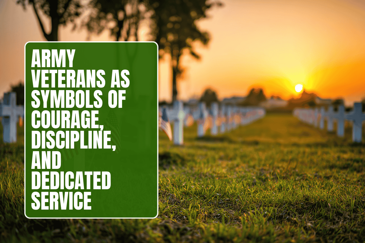 Army Veterans as Symbols of Courage, Discipline, and Dedicated Service
