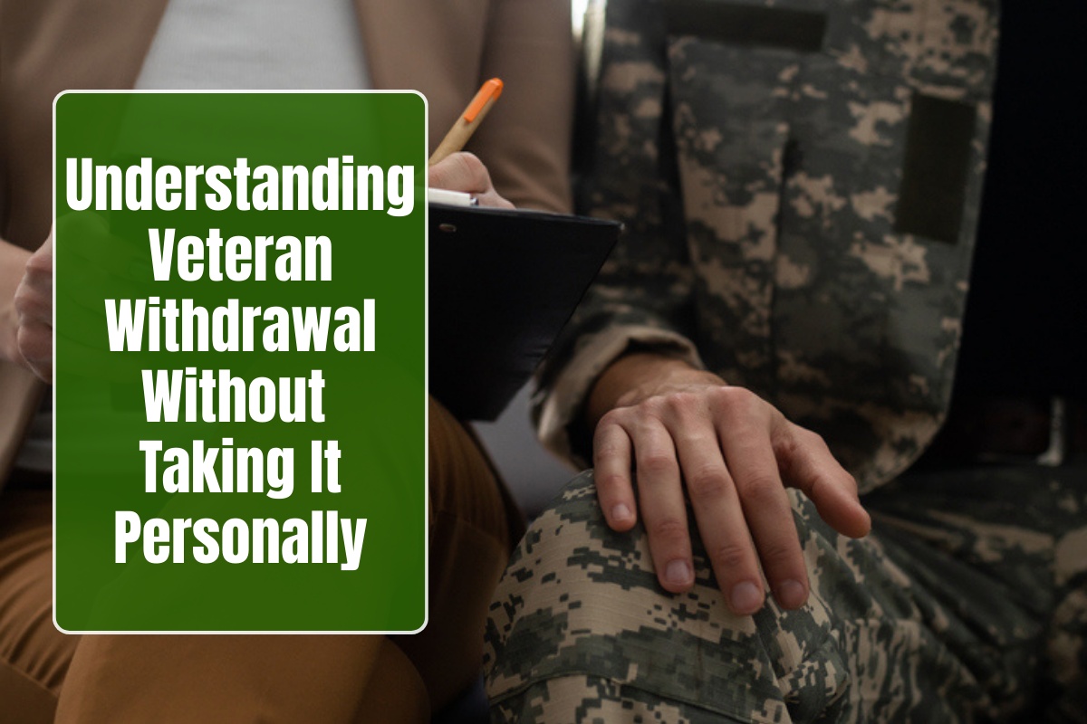 Understanding Veteran Withdrawal Without Taking It Personally
